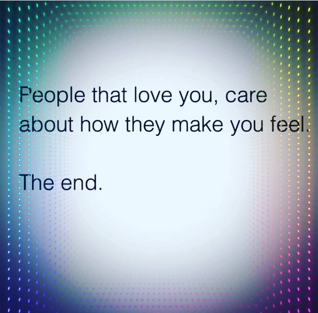 People who love you care about how they make you feel. Brilliant U Life Coach