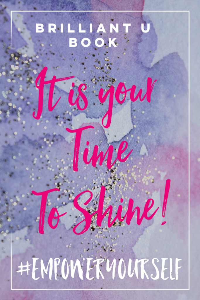 It's your time to shine. Inspirational Sayings. Brilliant U Coach.
